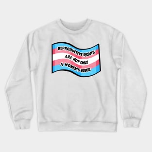 Reproductive Rights are for Trans Folks Too Crewneck Sweatshirt